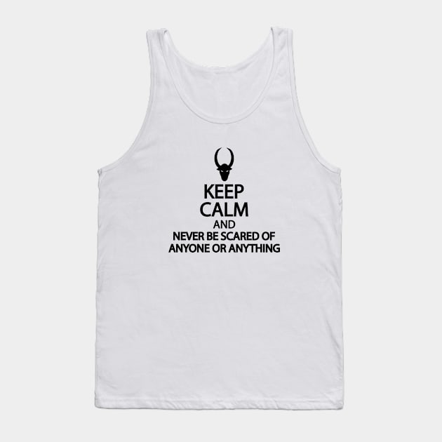 Keep calm and never be scared of anyone or anything Tank Top by It'sMyTime